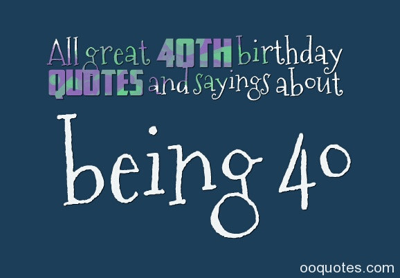 Quotes For 40th Birthday
 Inspirational Quotes For 40th Birthday QuotesGram