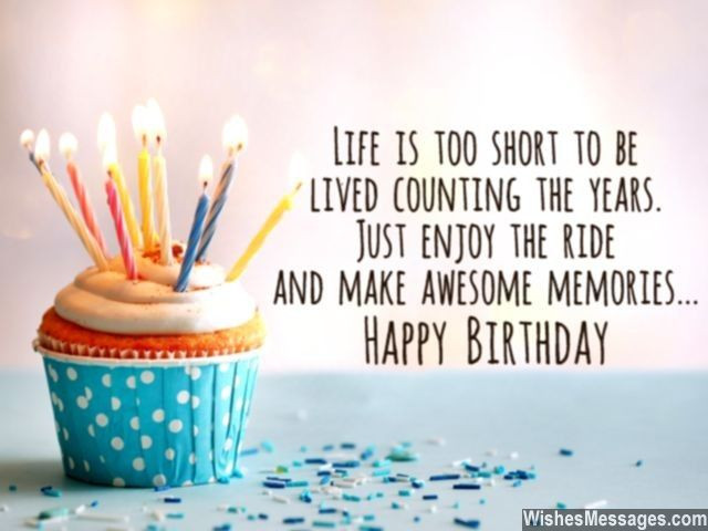 Quotes For Birthdays Cards
 Life is too short to be lived counting the years Just