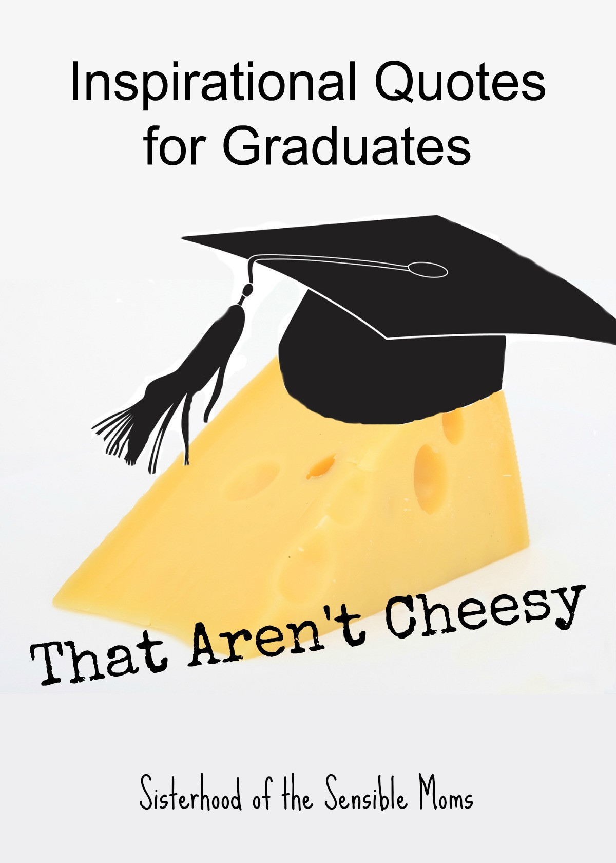 Quotes For Graduation
 Inspirational Quotes for Graduates That Aren t Cheesy
