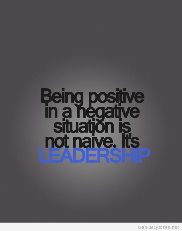 Quotes On Being Positive
 Being positive leadership quote Just sayin