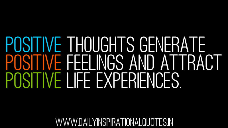 Quotes On Being Positive
 Positive Thoughts Generate Positive Feelings And Attract