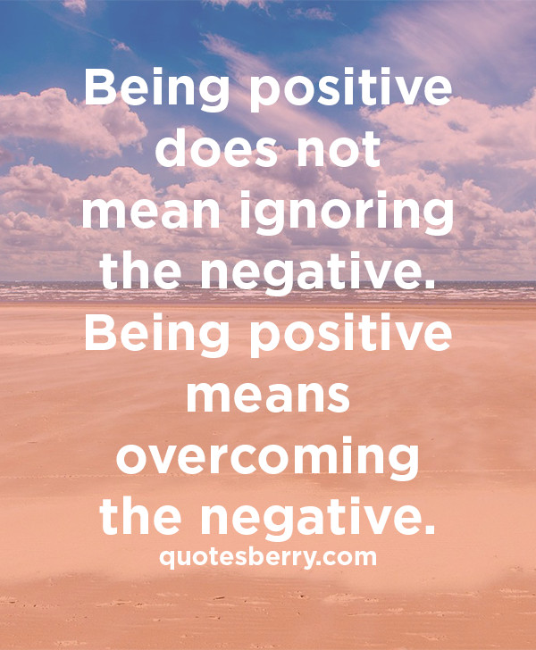 Quotes On Being Positive
 Quotes about Being positive 146 quotes