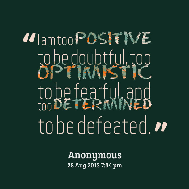 Quotes On Being Positive
 Quotes About Being Optimistic QuotesGram