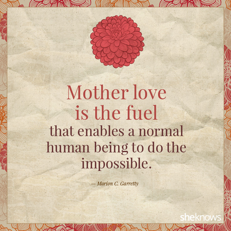 Quotes On Motherly Love
 Say ‘I Love You ’ With These 20 Quotes for Mom – SheKnows