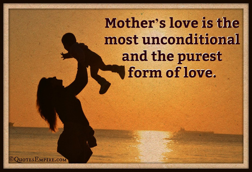 Quotes On Motherly Love
 Mother s love is the purest form of love Quotes Empire