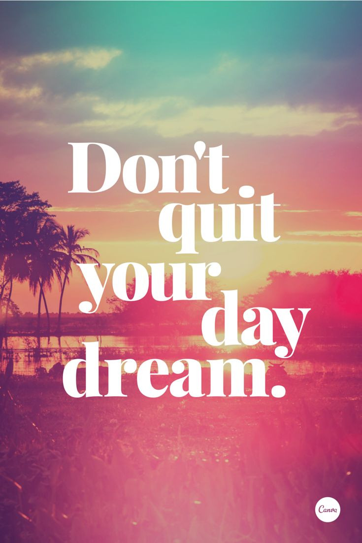Quotes Positive
 Don t quit your daydream inspiration quote