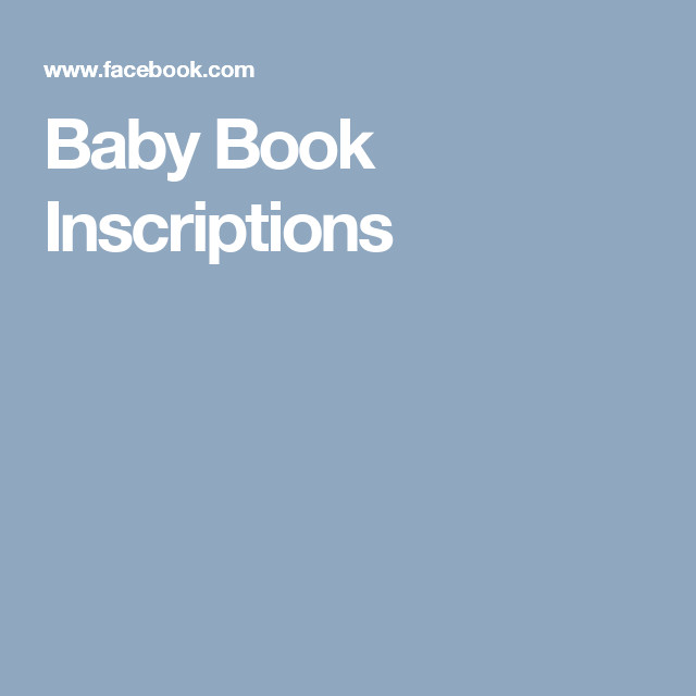 Quotes To Write In Baby Books
 14 Perfect Baby Book Inscriptions