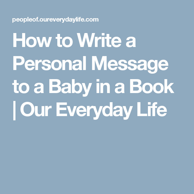 Quotes To Write In Baby Books
 How to Write a Personal Message to a Baby in a Book