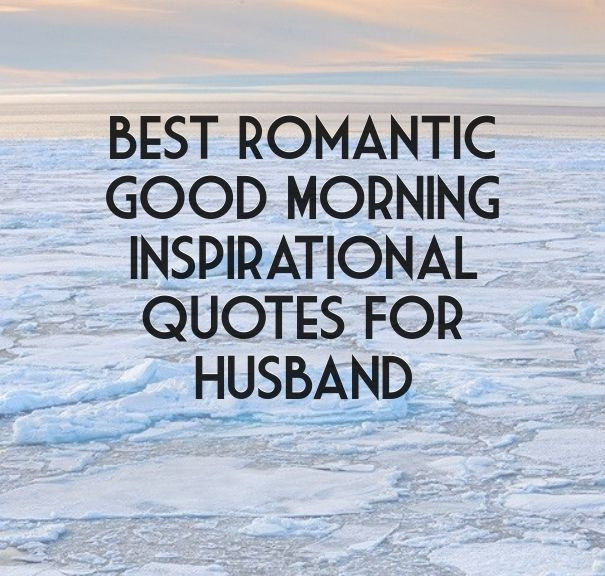 Romantic Quote For Husband
 Best Romantic Good Morning Inspirational Quotes For