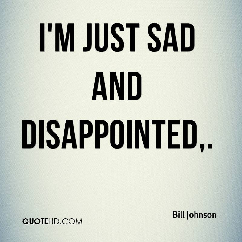 Sad Disappointment Quotes
 Bill Johnson Quotes