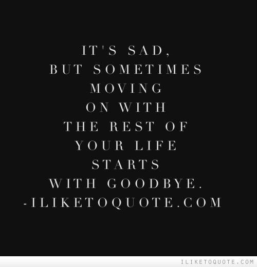 Sad Moving On Quotes
 17 Best images about Moving Quotes on Pinterest