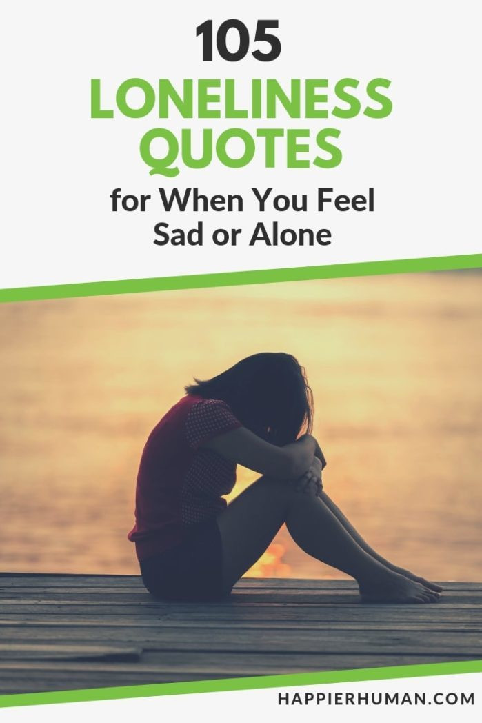 Sad Quotes About Loneliness
 105 Loneliness Quotes for When You Feel Sad or Alone