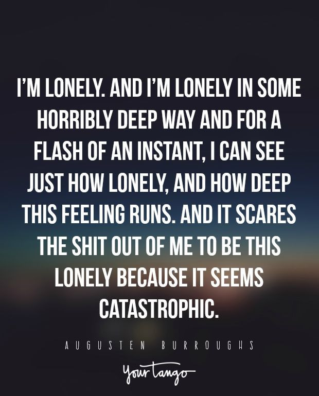 Sad Quotes About Loneliness
 25 Quotes For Every Person Who Feels Alone In Their