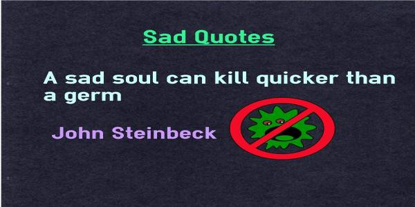 Sad Soul Quotes
 Sad quotes sad soul kill quicker than germ