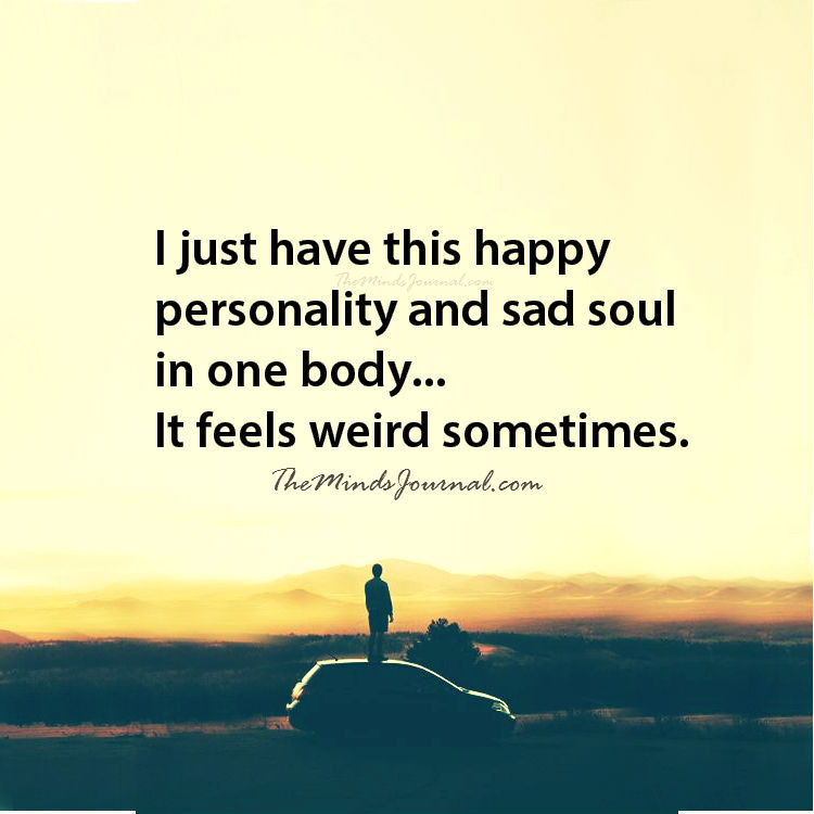 Sad Soul Quotes
 Happy personality and sad soul