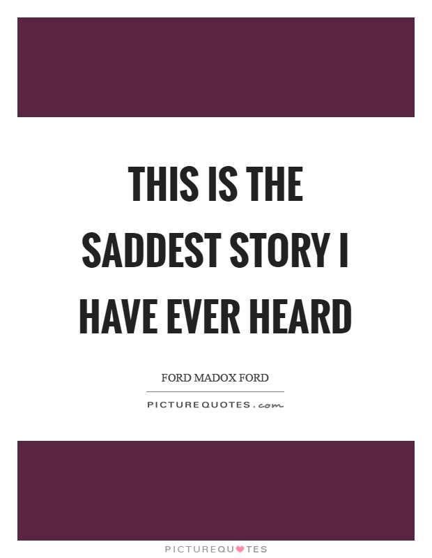 Saddest Quote Ever
 This is the saddest story I have ever heard