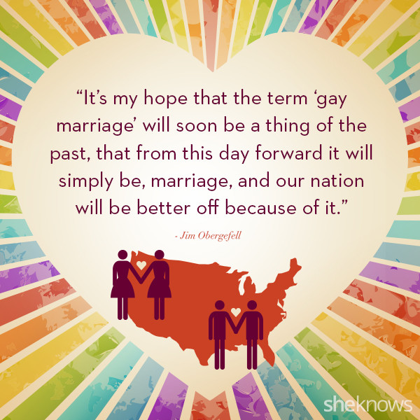Same Sex Marriage Quotes
 9 Empowering quotes on the same marriage ruling that