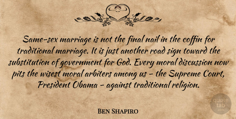 Same Sex Marriage Quotes
 Ben Shapiro Same marriage is not the final nail in