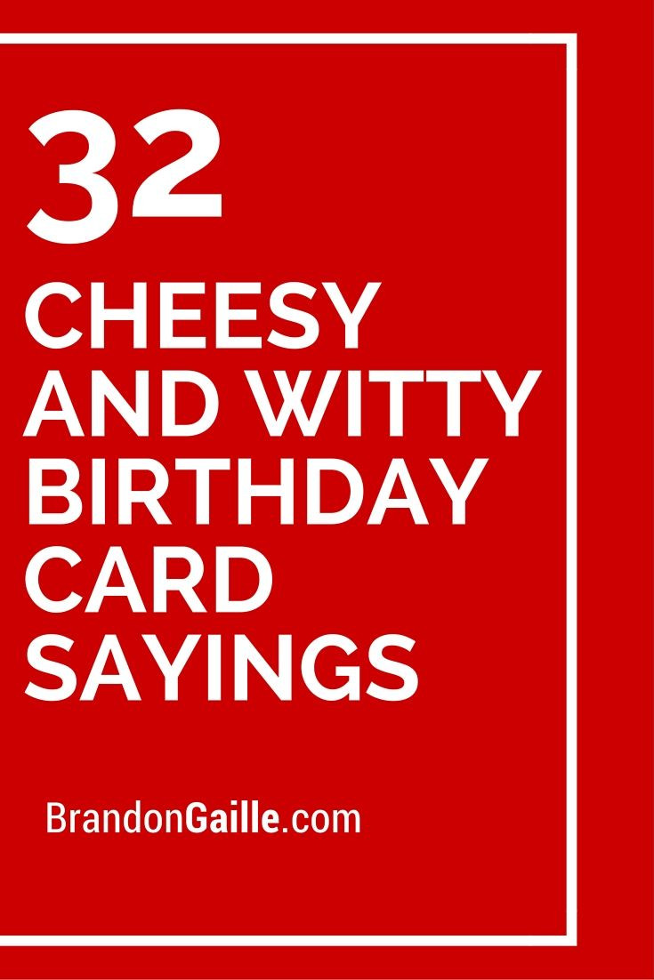 Sayings For Birthday Cards
 32 Cheesy and Witty Birthday Card Sayings