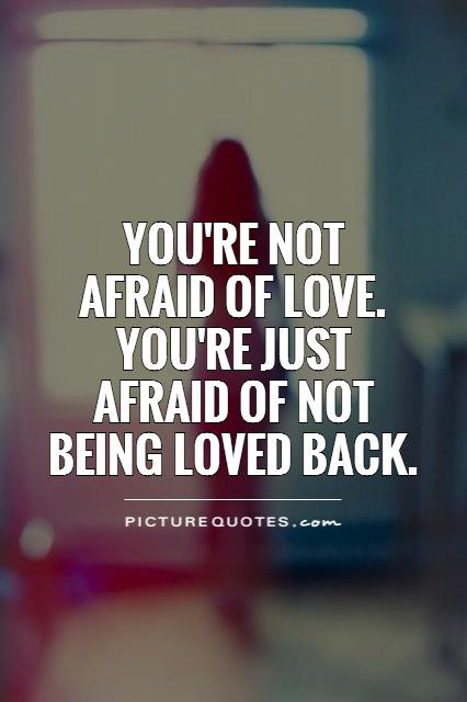 Scared Love Quote
 Quotes Being Scared To Love QuotesGram