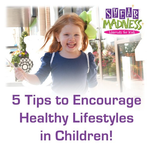 Shear Madness Haircuts For Kids
 5 tips to Encourage Healthy Lifestyles in Children