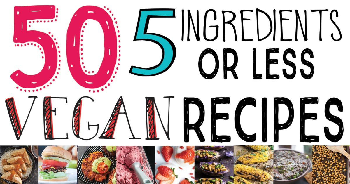 Simple Vegan Recipes 5 Ingredients Or Less
 50 5 Ingre nts or Less Vegan Recipes • it doesn t taste