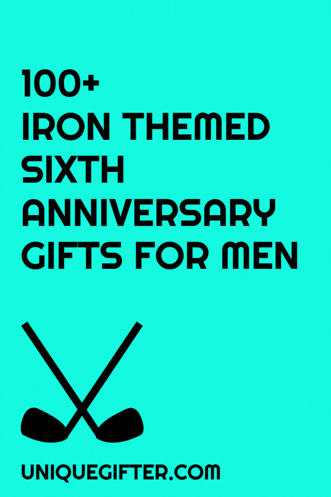 Six Years Anniversary Gift Ideas
 100 Iron 6th Anniversary Gifts for Him