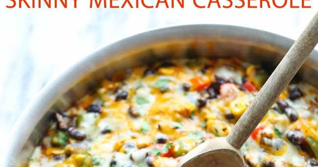 Skinny Mexican Casserole
 your recipes SKINNY MEXICAN CASSEROLE