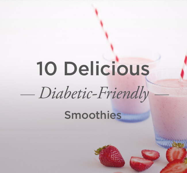 Smoothies For Diabetics
 10 Delicious Diabetic Friendly Smoothies