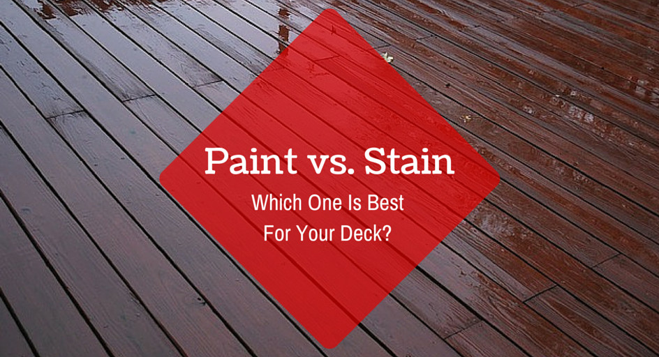 Stain Vs Paint Deck
 Paint vs Stain – Which e Is Best For Your Deck