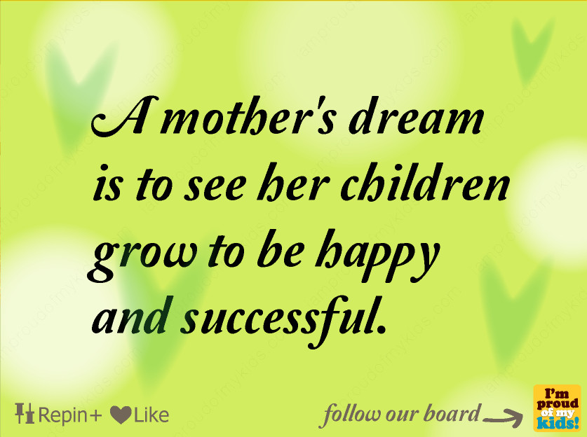 Successful Children Quotes
 A mother s dream is to see her children grow to be happy