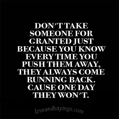 Taking Life For Granted Quotes
 Never Take Life For Granted Quotes QuotesGram