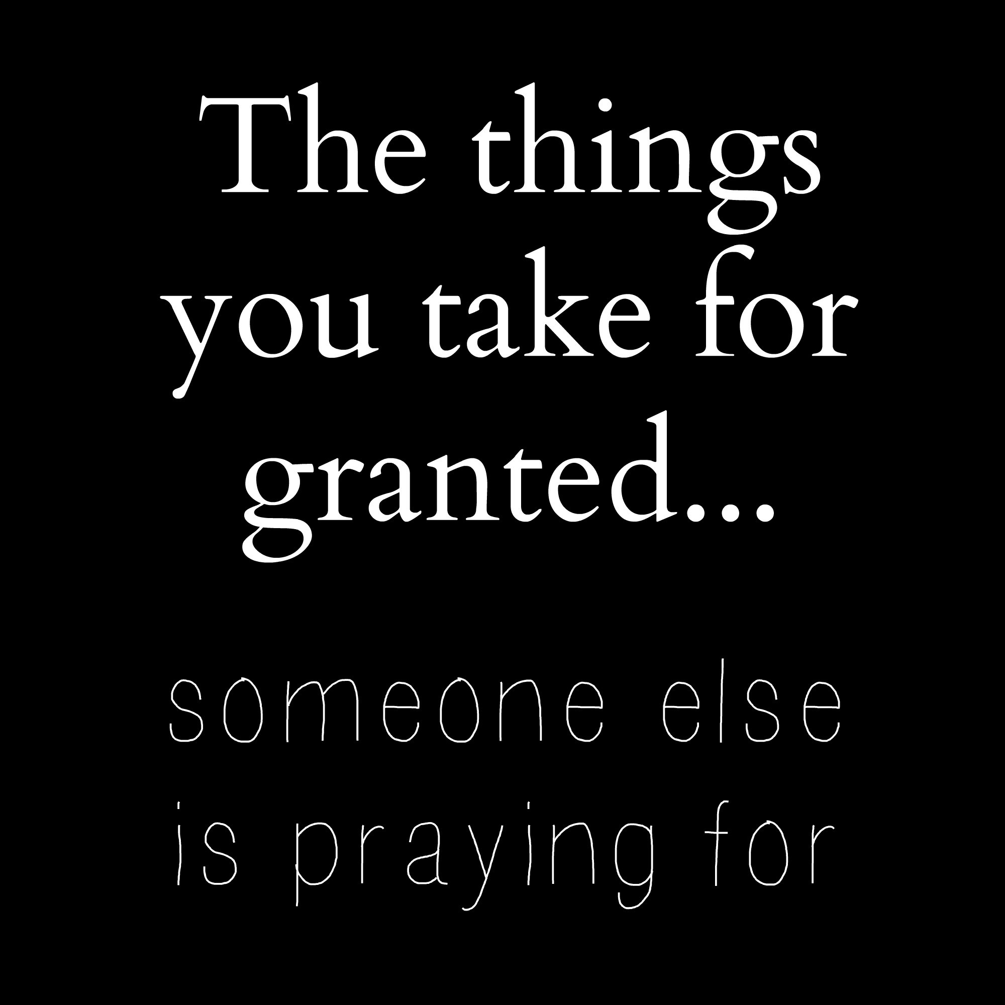 Taking Life For Granted Quotes
 Never Take Life For Granted Quotes QuotesGram