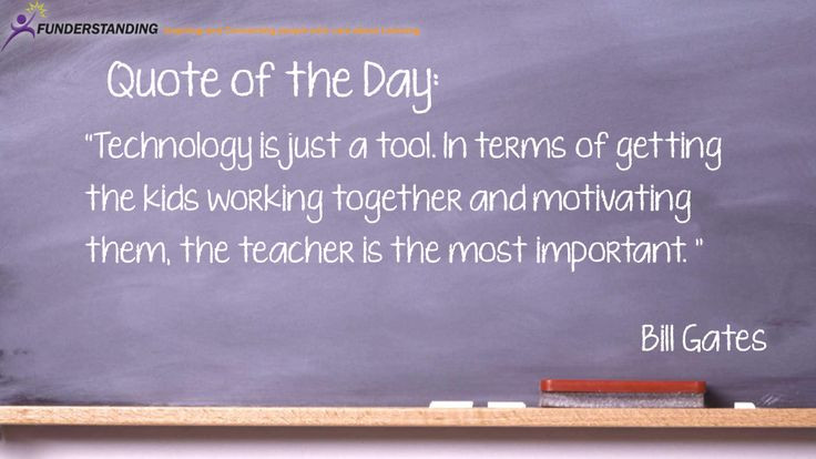 Technology And Education Quotes
 The teacher is the most important Always