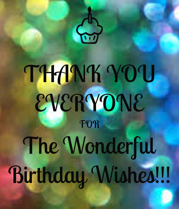 Thanks Everyone For The Birthday Wishes Quotes
 THANK YOU EVERYONE FOR The Wonderful Birthday Wishes
