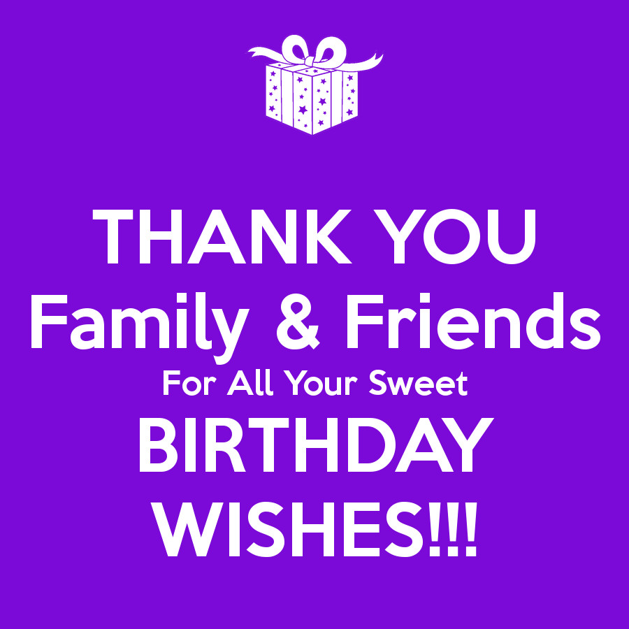 Thanks For The Birthday Wishes Quotes
 THANK YOU Family & Friends For All Your Sweet BIRTHDAY