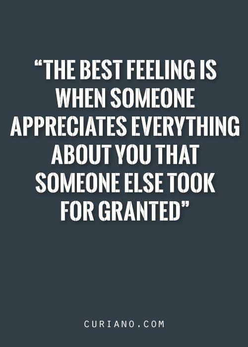 The Best Relationship Quotes
 Exactly Never take anyone for granted And if you do don