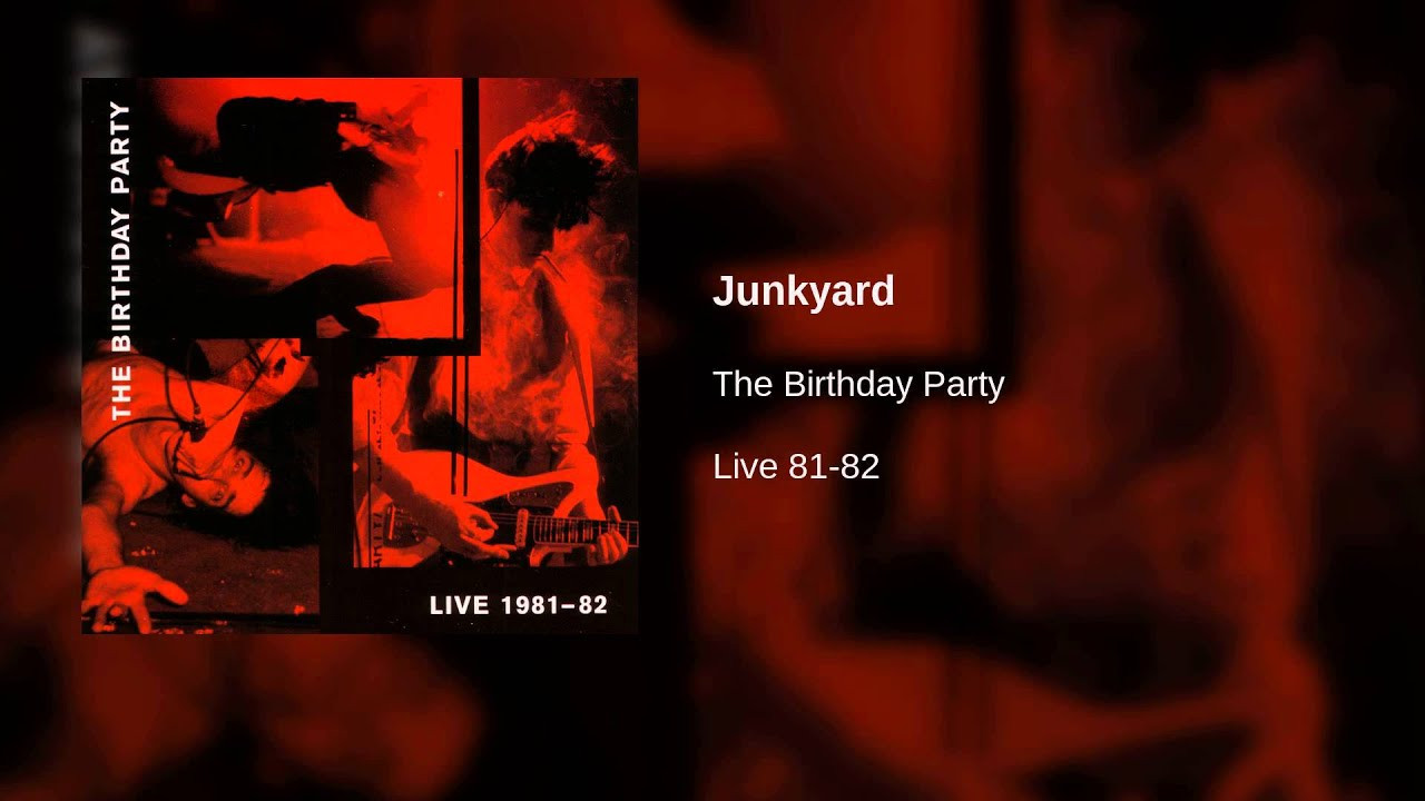 The Birthday Party Junkyard
 The Birthday Party Junkyard