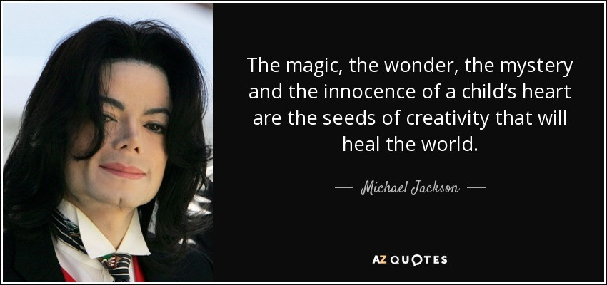 The Innocence Of A Child Quotes
 Michael Jackson quote The magic the wonder the mystery