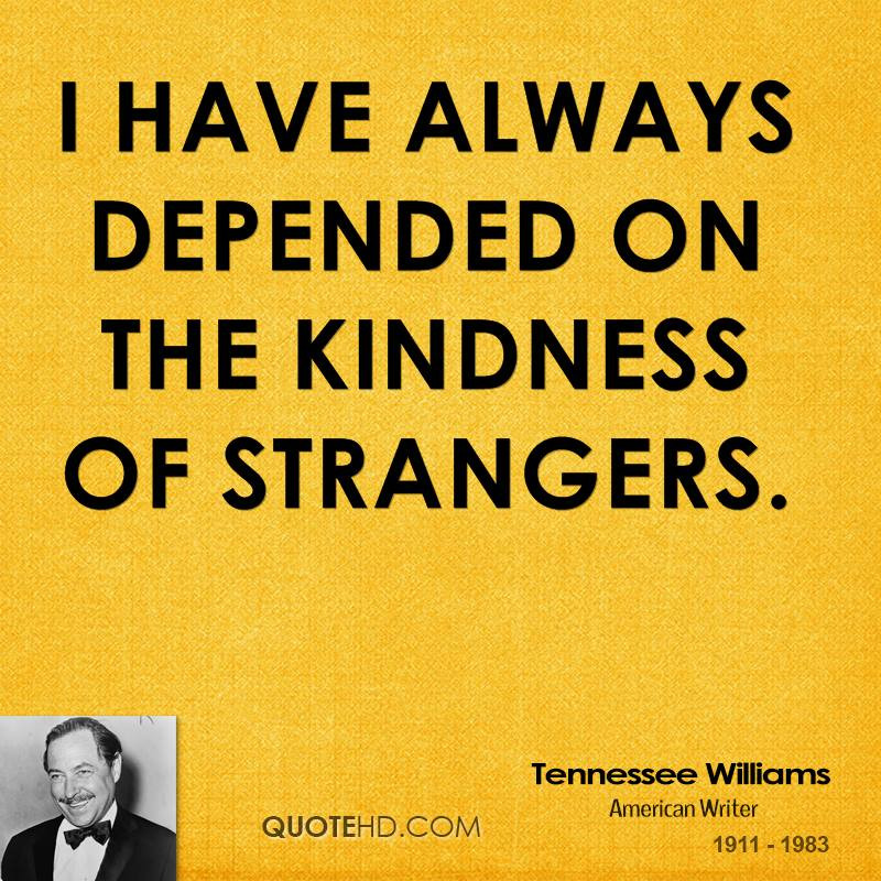 The Kindness Of Strangers Quote
 Tennessee Williams Quotes