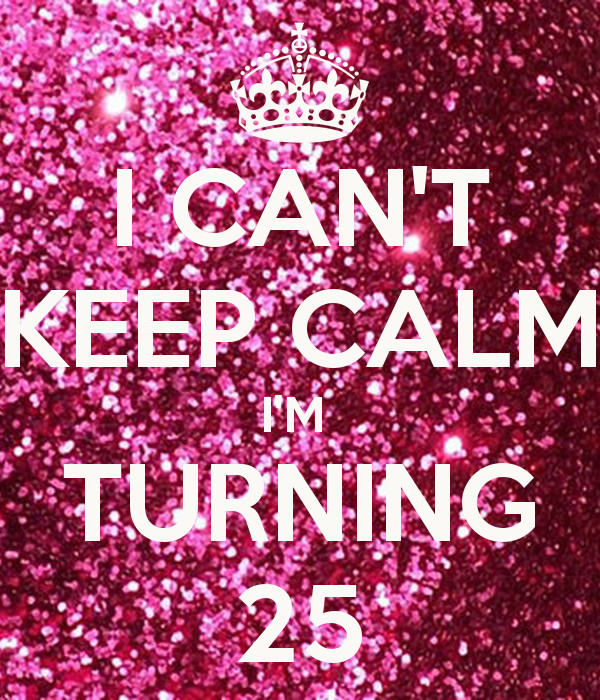 Turning 25 Birthday Quotes
 Quotes About Turning 25 QuotesGram