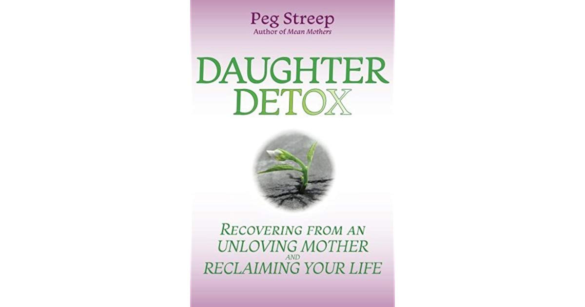 Unloving Mother Quotes
 Daughter Detox Recovering from An Unloving Mother and