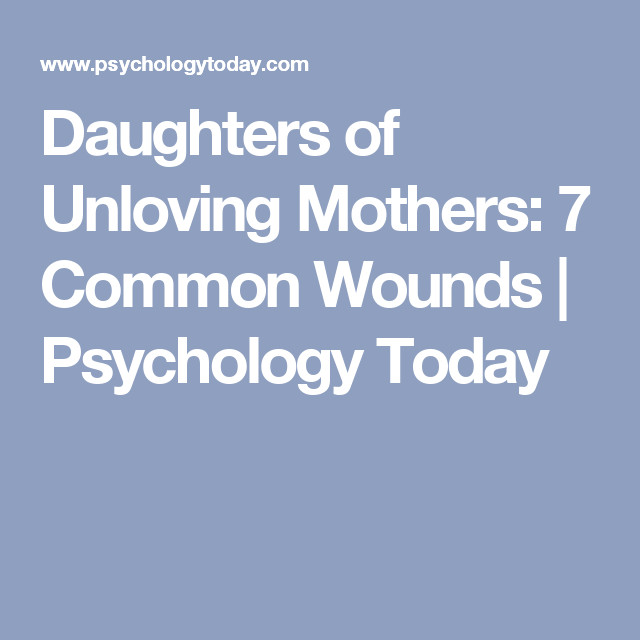 Unloving Mother Quotes
 Daughters of Unloving Mothers 7 mon Wounds