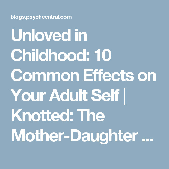 Unloving Mother Quotes
 Unloved in Childhood 10 mon Effects on Your Adult Self