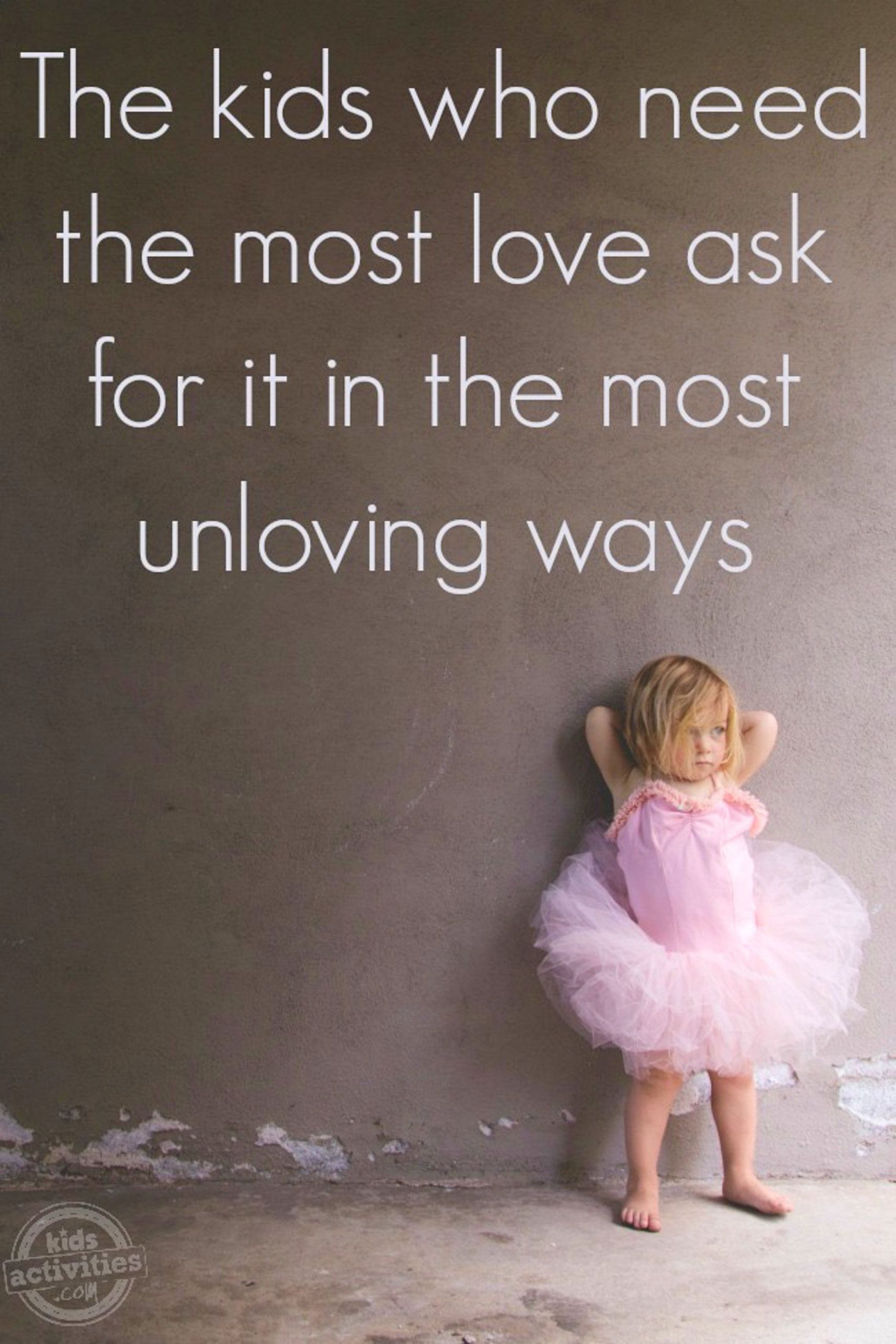 Unloving Mother Quotes
 THE KIDS WHO NEED THE MOST LOVE ASK FOR IT IN THE MOST