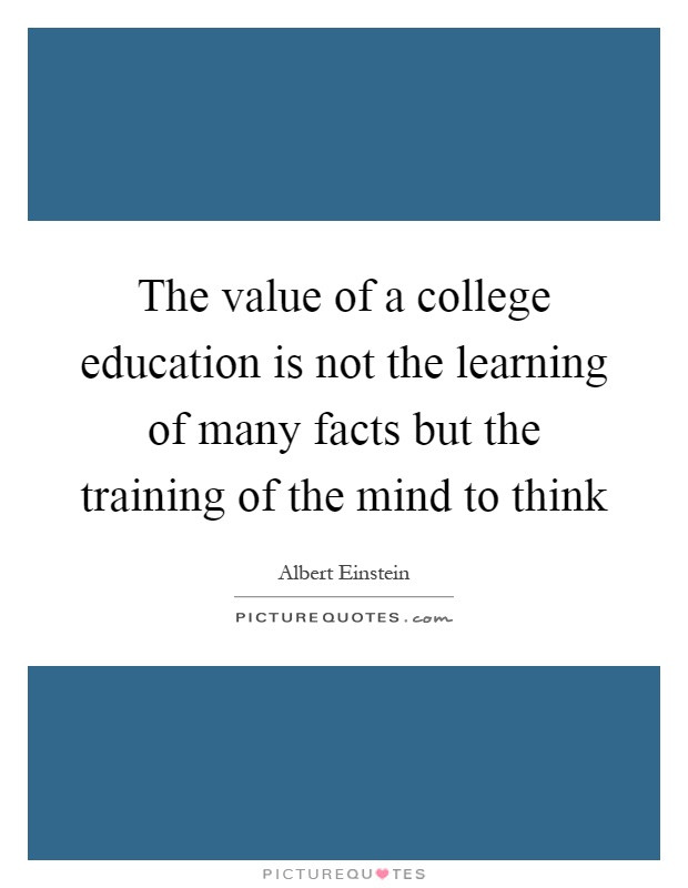 Value Of Education Quote
 The value of a college education is not the learning of