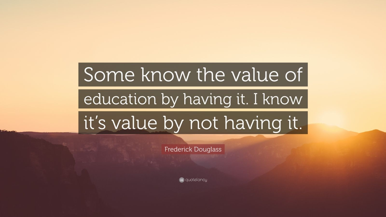 Value Of Education Quote
 Frederick Douglass Quote “Some know the value of