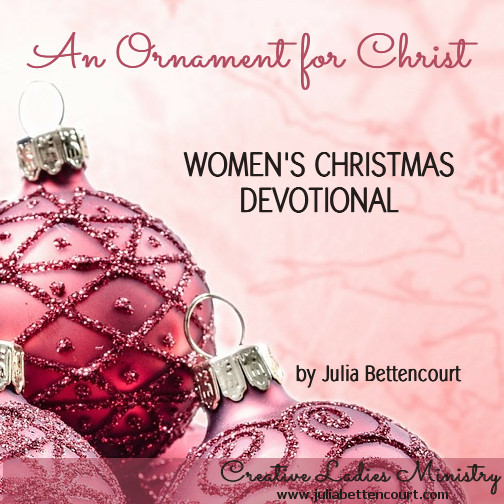 Women'S Ministry Christmas Party Ideas
 An Ornament for Christ Devotional by Julia Bettencourt