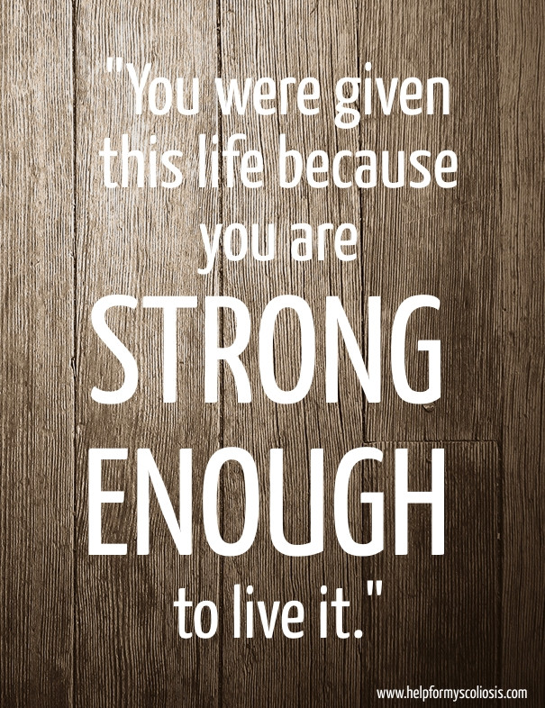 You Were Given This Life Quote
 Inspirational Scoliosis Quotes