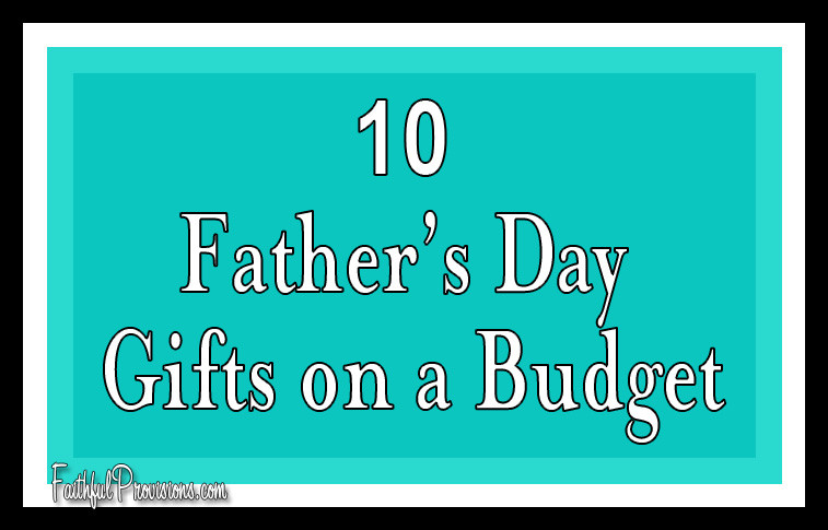 Cheap Fathers Day Gifts
 10 Cheap Father s Day Gift Ideas Faithful Provisions